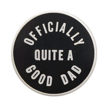 Officially Quite A Good Dad Enamel Badge