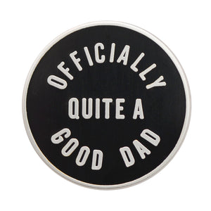 Officially Quite A Good Dad Enamel Badge