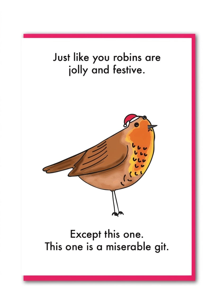 A lovely Christmas robin, with a tongue in cheek phrase to bring some sarcasm to your christmas.