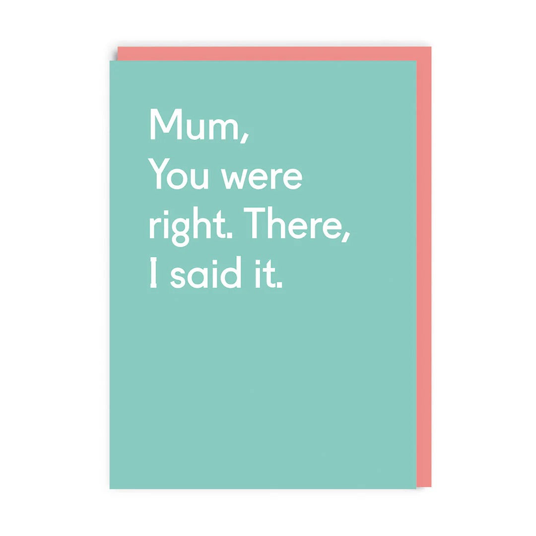 Card with text 'Mum, You were right. There, I said it.' on an aqua background
