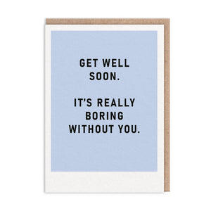 Boring Without You, Get Well Soon Card